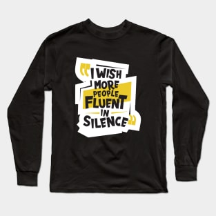 I Wish More People Were Fluent In Silence Long Sleeve T-Shirt